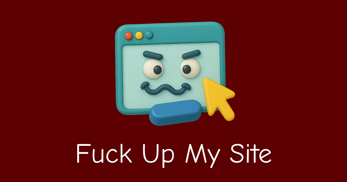 Fuck Up My Site - Turn Any Website Into Beautiful Chaos